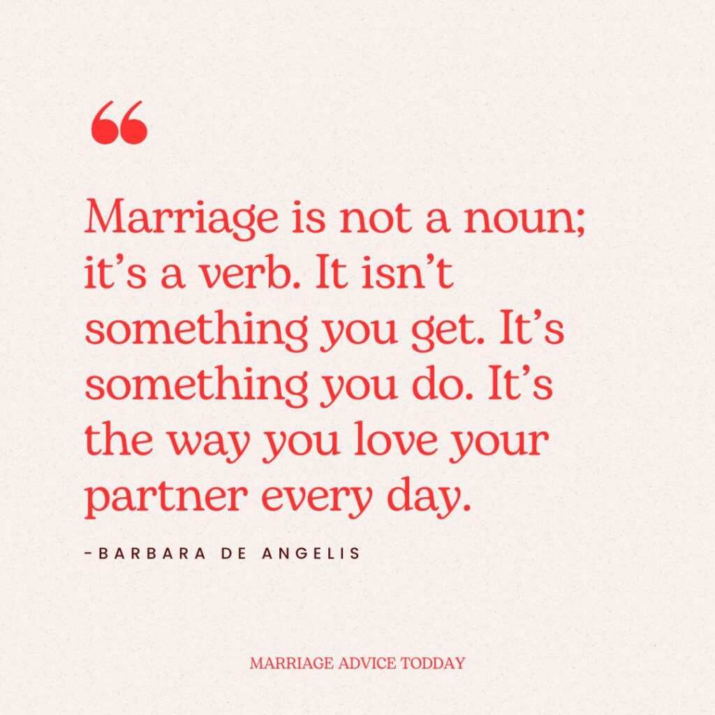 Quote from Barbara De Angelis: Marriage is not a noun, it's a verb.